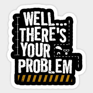 MythBusters Well theres your problem Sticker